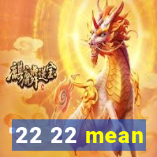 22 22 mean